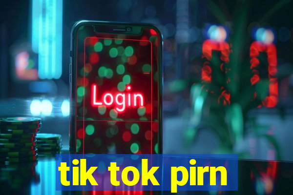 tik tok pirn